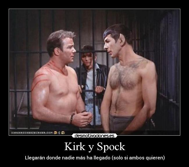 Kirk y Spock - Llegarán donde nadie más ha llegado (solo si ambos quieren)