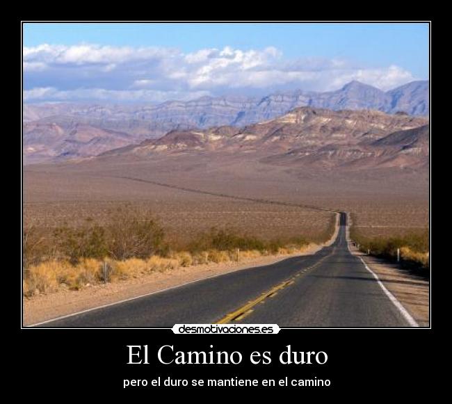 El Camino es duro - pero el duro se mantiene en el camino