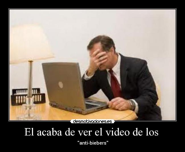El acaba de ver el video de los  - anti-biebers