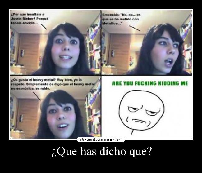 ¿Que has dicho que? -