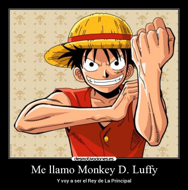 Me llamo Monkey D. Luffy - Y voy a ser el Rey de La Principal