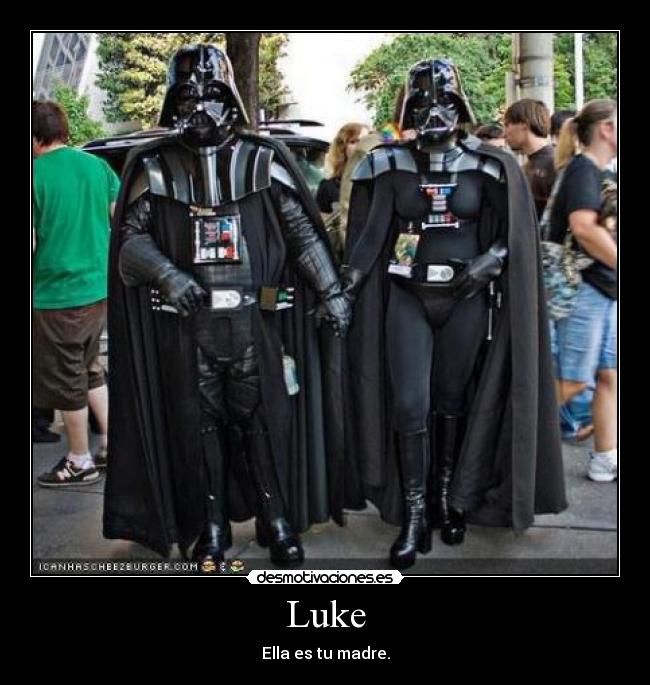 Luke - Ella es tu madre.