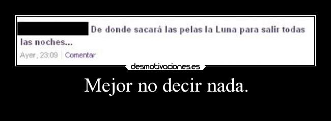 Mejor no decir nada. -
