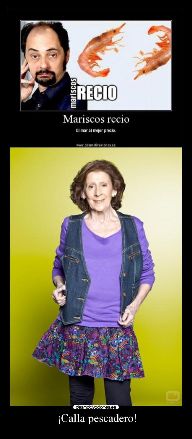 ¡Calla pescadero! -