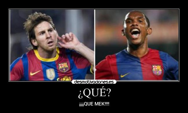¿QUÉ? - ¡¡¡¡QUE MEK!!!!