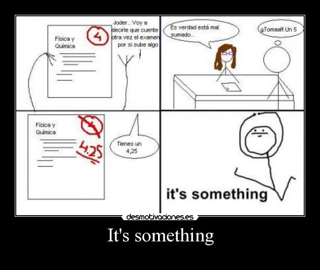 Its something -
