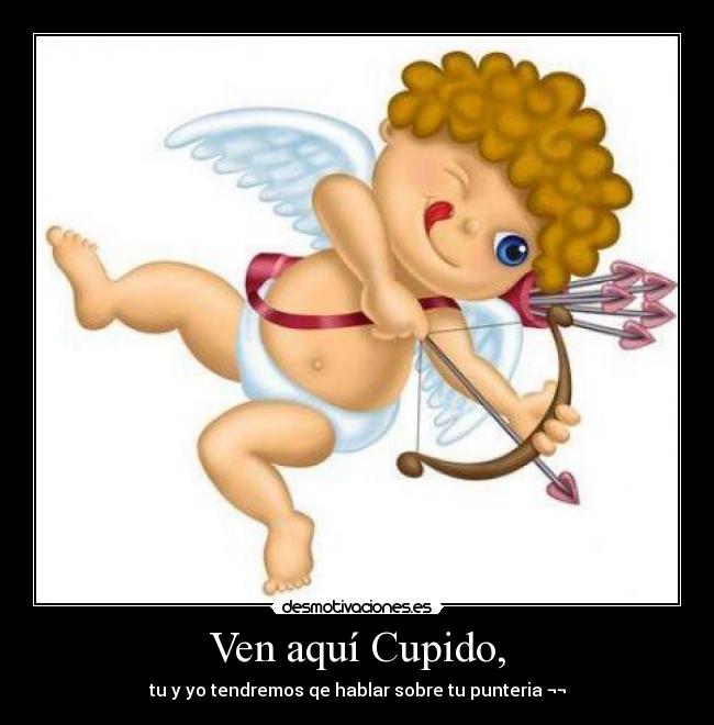 Ven aquí Cupido, - 