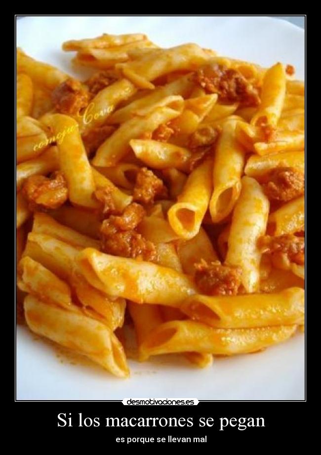 Si los macarrones se pegan - es porque se llevan mal