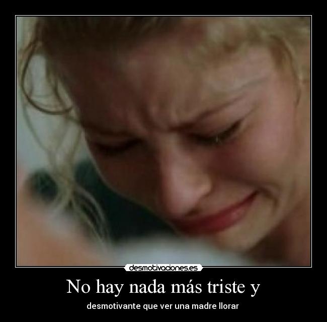 No hay nada más triste y - 