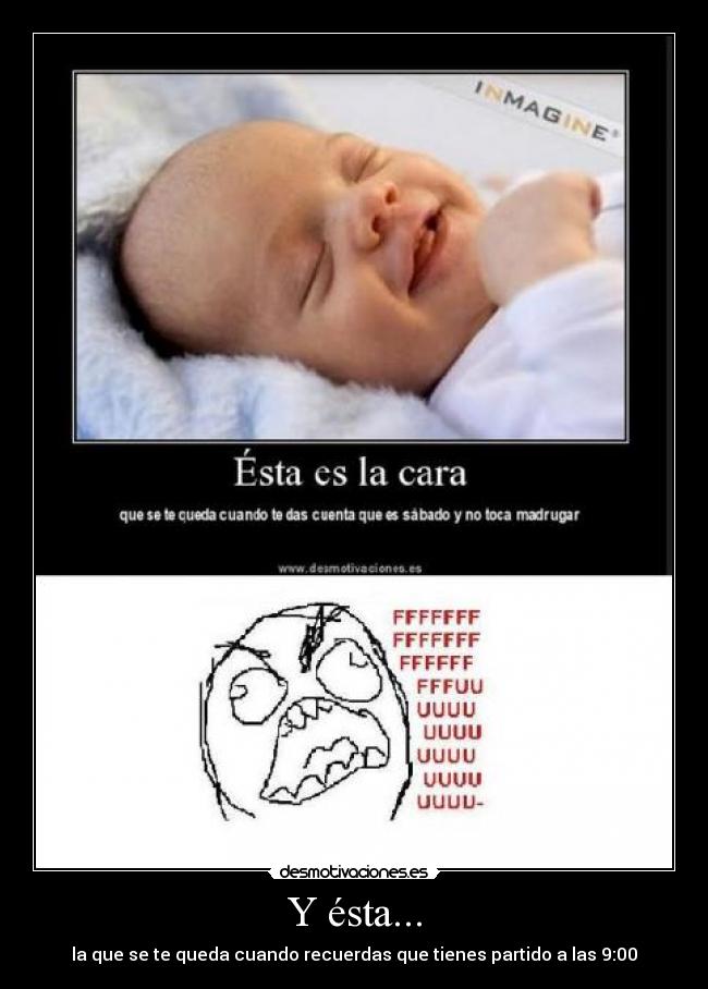 Y ésta... - la que se te queda cuando recuerdas que tienes partido a las 9:00