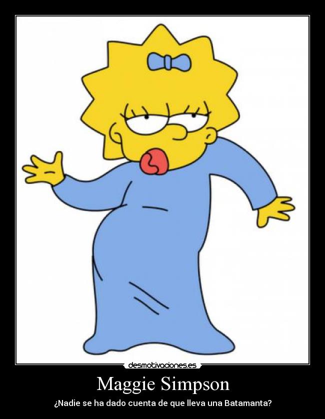 carteles maggie simpson batamanta nadie dado cuenta lleva desmotivaciones