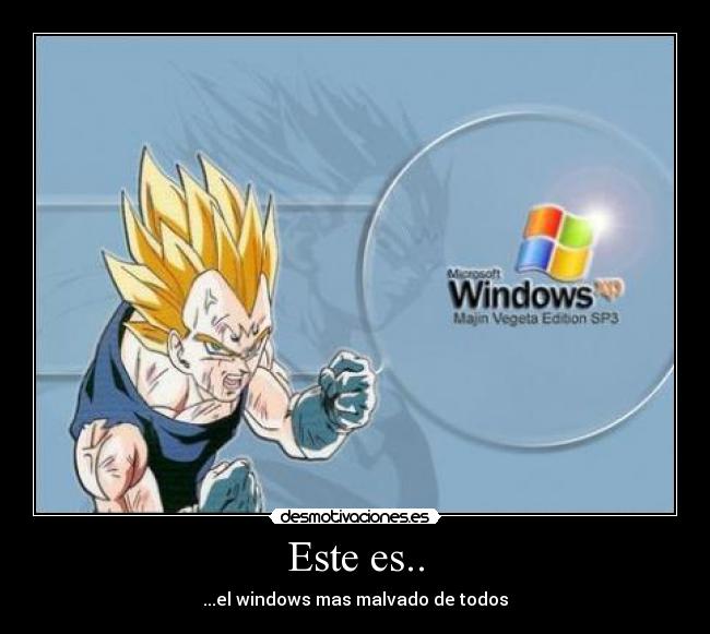 Este es.. - ...el windows mas malvado de todos
