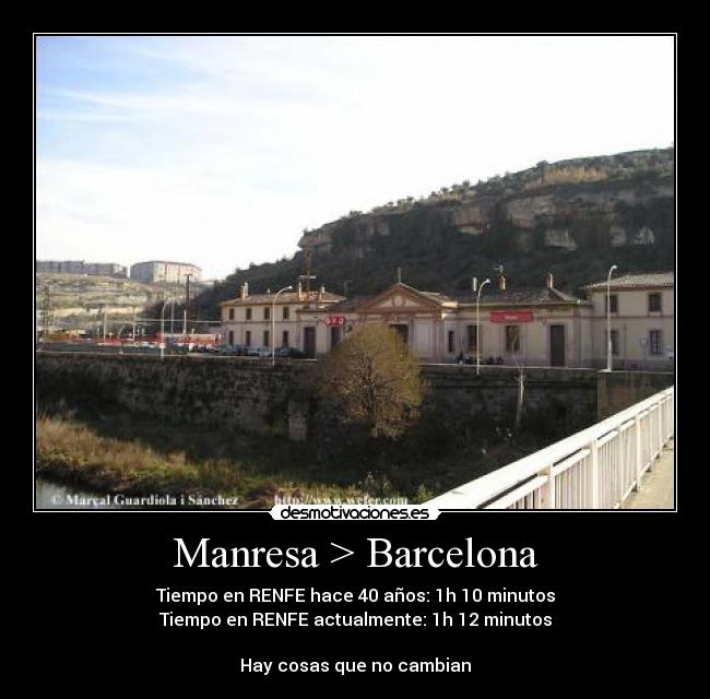 Manresa > Barcelona - Tiempo en RENFE hace 40 años: 1h 10 minutos
Tiempo en RENFE actualmente: 1h 12 minutos
Hay cosas que no cambian