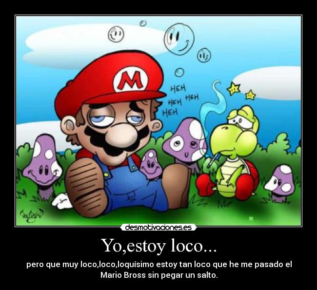 Yo,estoy loco... -