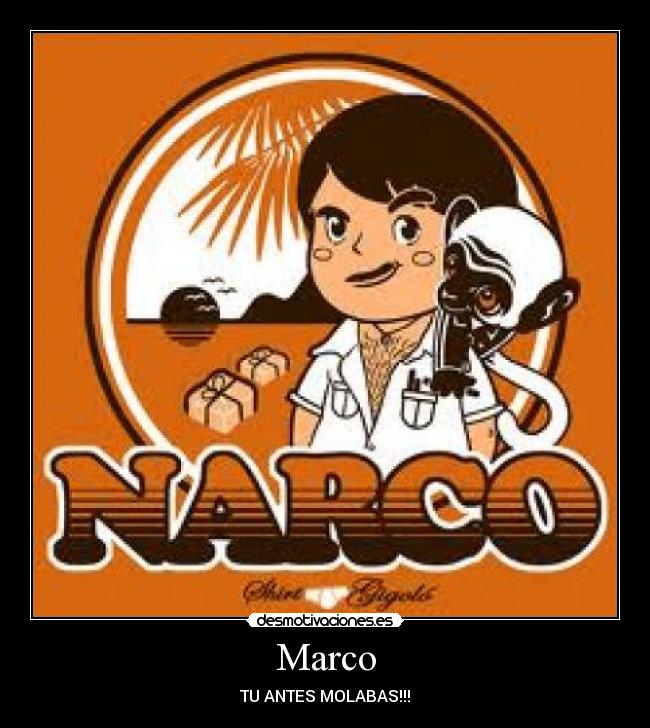 Marco - TU ANTES MOLABAS!!!
