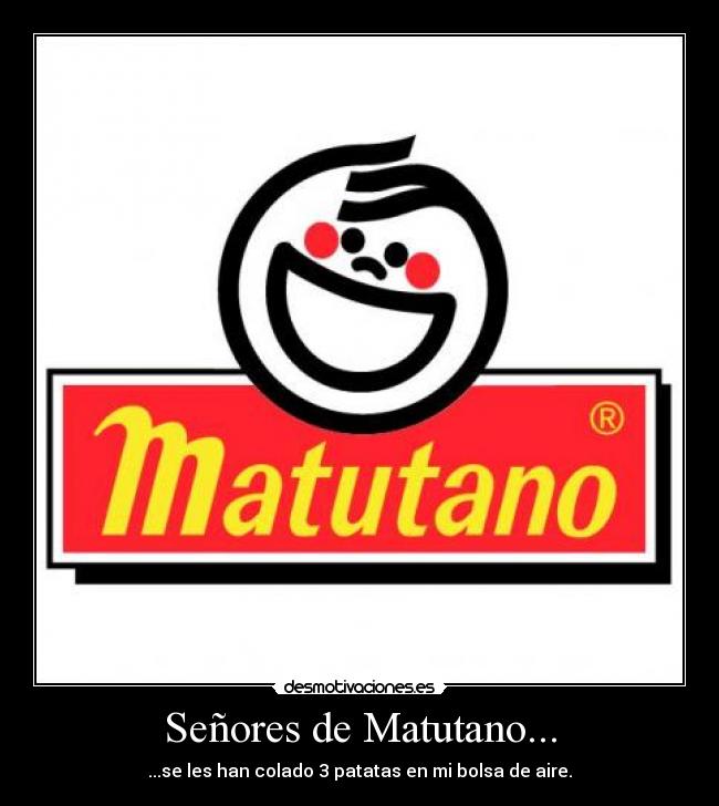 Señores de Matutano... -