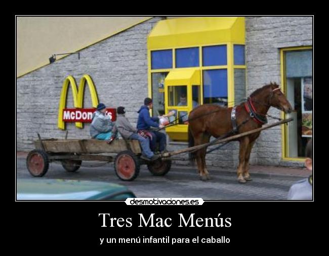 Tres Mac Menús - y un menú infantil para el caballo
