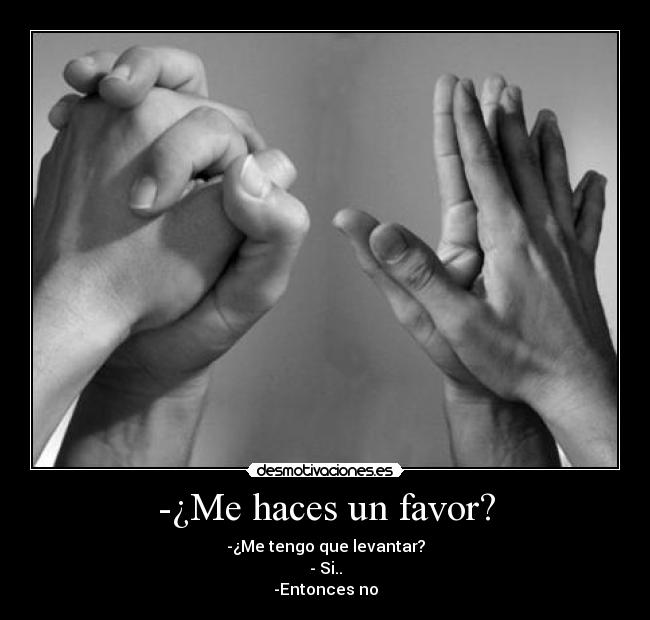 -¿Me haces un favor? - 