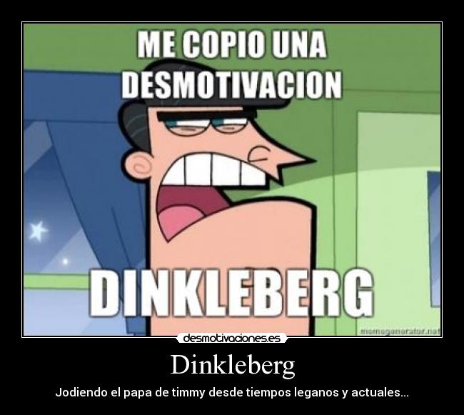 Dinkleberg - Jodiendo el papa de timmy desde tiempos leganos y actuales...
