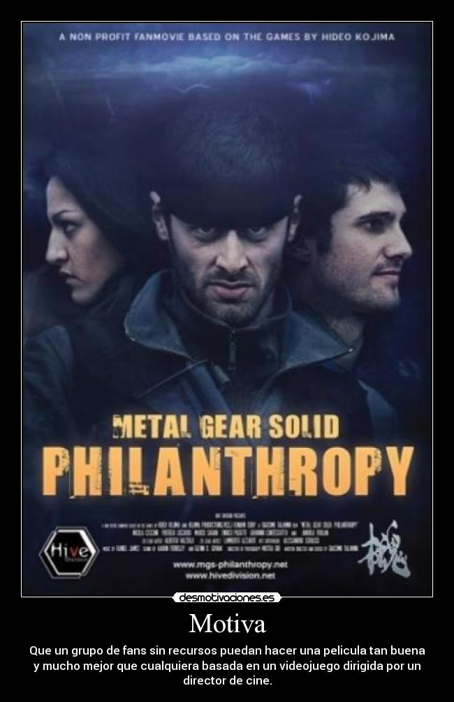 Motiva - Que un grupo de fans sin recursos puedan hacer una pelicula tan buena
y mucho mejor que cualquiera basada en un videojuego dirigida por un
director de cine.