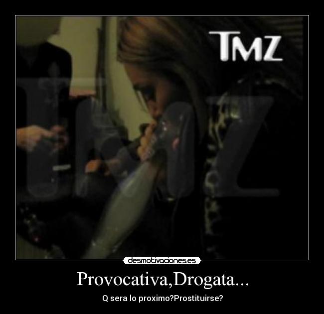 Provocativa,Drogata... - Q sera lo proximo?Prostituirse?