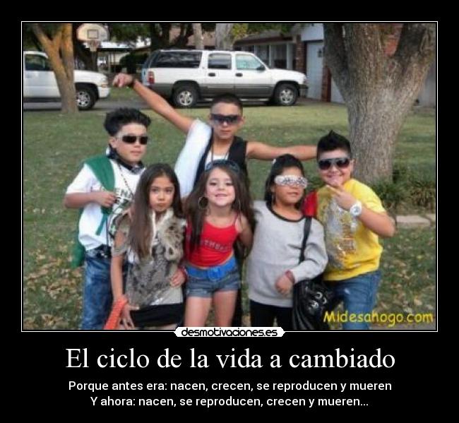 El ciclo de la vida a cambiado - 