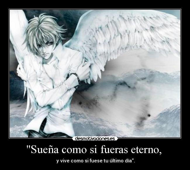 Sueña como si fueras eterno,  - 