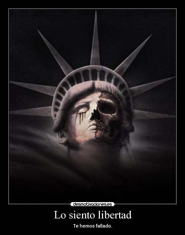 Lo siento libertad - Te hemos fallado.