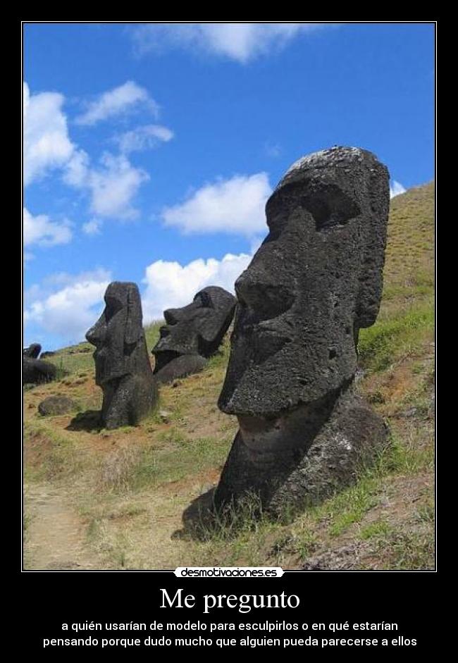 Me pregunto - a quién usarían de modelo para esculpirlos o en qué estarían
pensando porque dudo mucho que alguien pueda parecerse a ellos