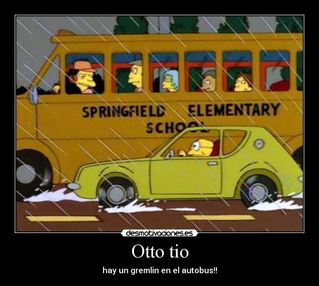 Otto tio - hay un gremlin en el autobus!!