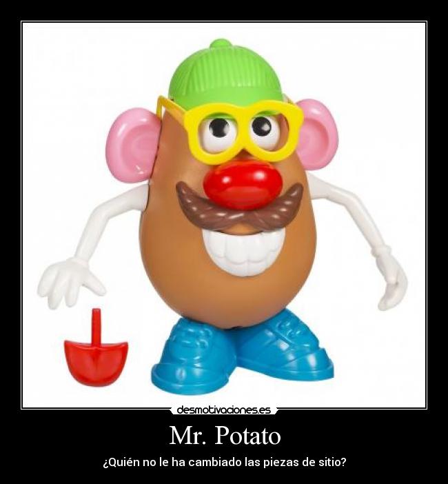 Mr. Potato - ¿Quién no le ha cambiado las piezas de sitio?
