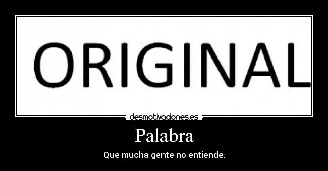 Palabra - Que mucha gente no entiende.