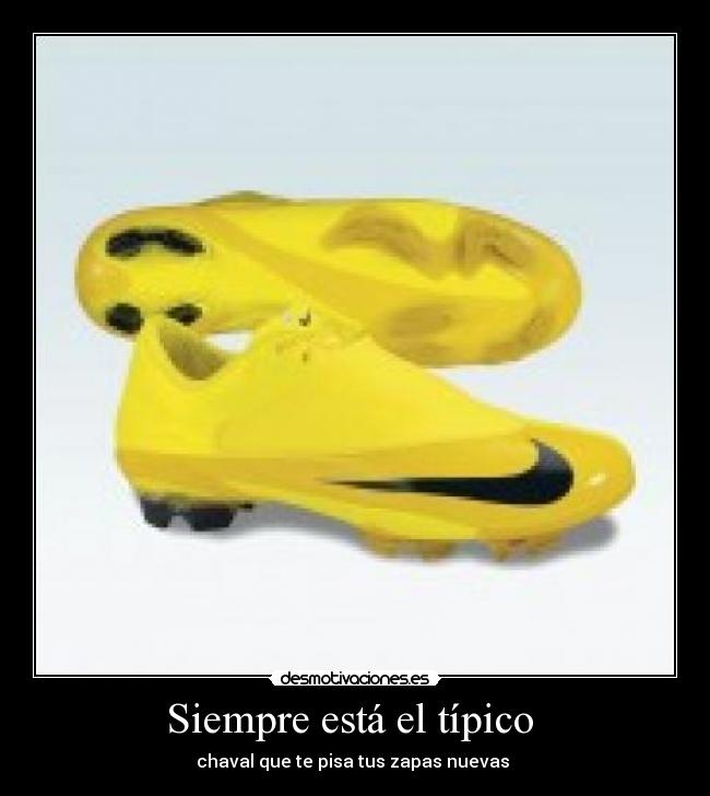 Siempre está el típico - chaval que te pisa tus zapas nuevas