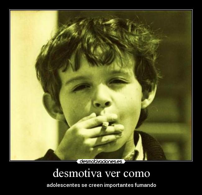 desmotiva ver como - adolescentes se creen importantes fumando