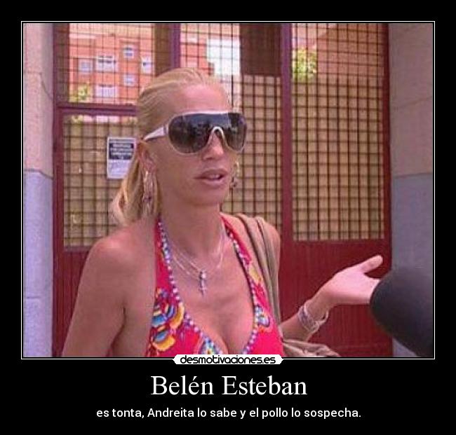 Belén Esteban - es tonta, Andreita lo sabe y el pollo lo sospecha.
