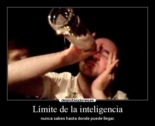 Límite de la inteligencia - nunca sabes hasta donde puede llegar.