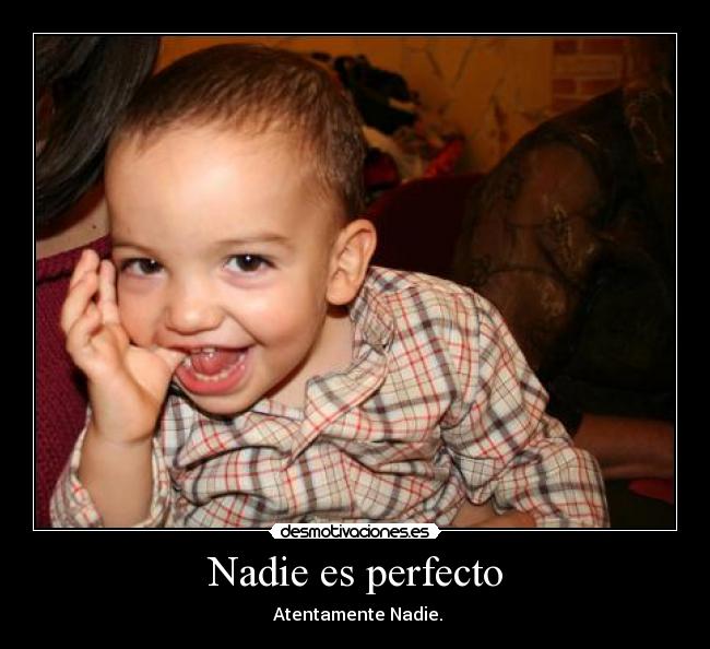 Nadie es perfecto - Atentamente Nadie.