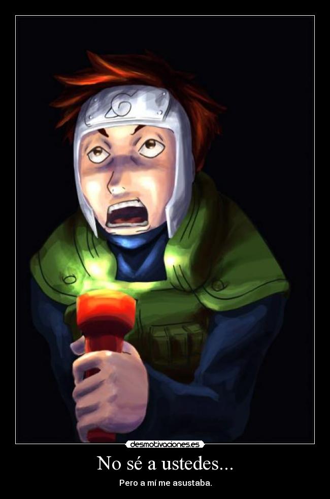 No sé a ustedes... - Pero a mí me asustaba.