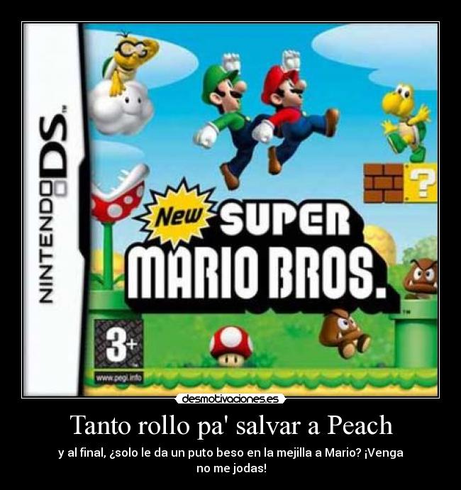 Tanto rollo pa salvar a Peach - y al final, ¿solo le da un puto beso en la mejilla a Mario? ¡Venga no me jodas!