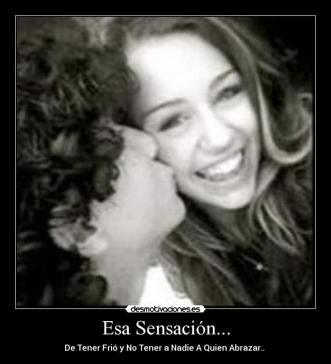 Esa Sensación... - De Tener Frió y No Tener a Nadie A Quien Abrazar..