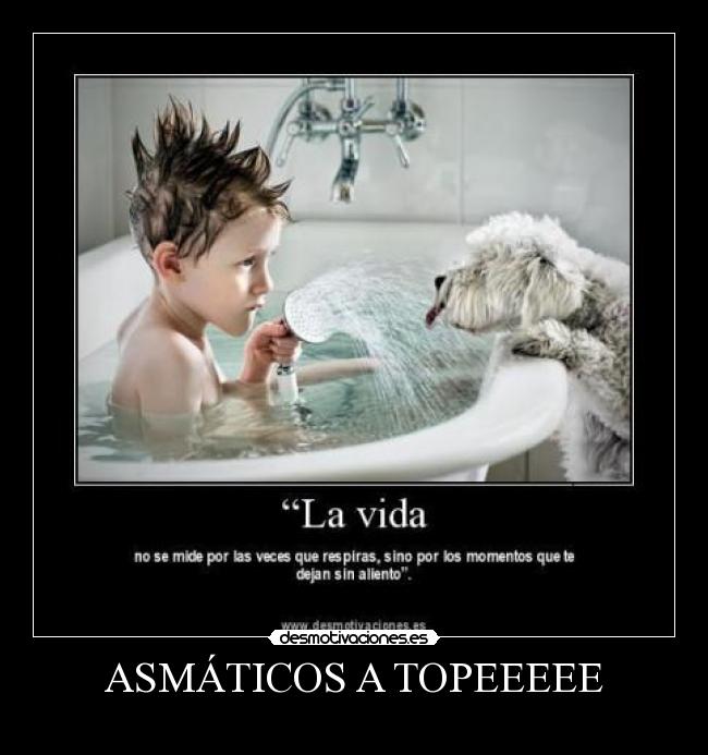 ASMÁTICOS A TOPEEEEE -