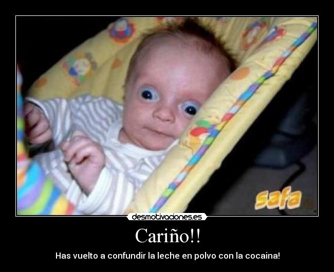 Cariño!! - Has vuelto a confundir la leche en polvo con la cocaina!