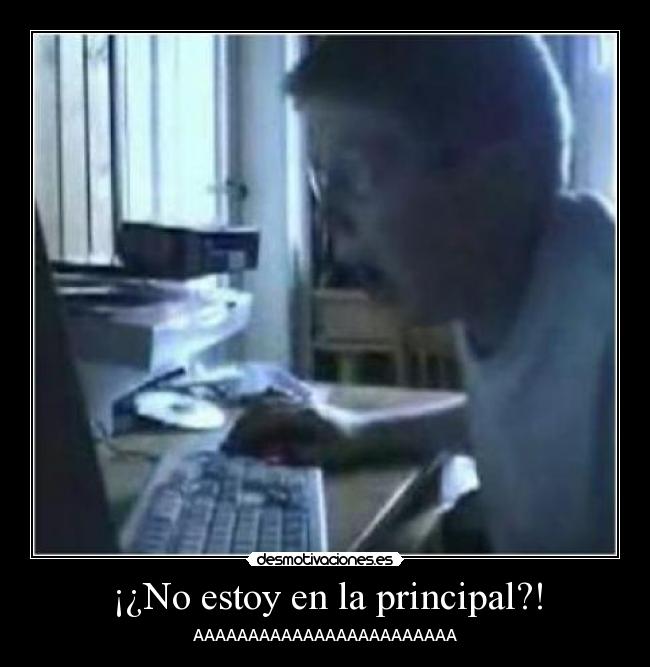 ¡¿No estoy en la principal?! - AAAAAAAAAAAAAAAAAAAAAAAA