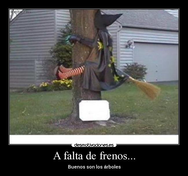 A falta de frenos... -