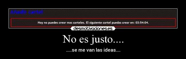 No es justo.... -