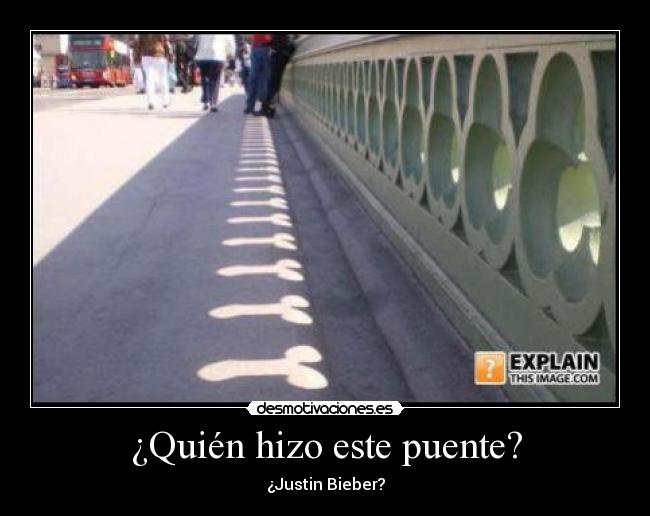 ¿Quién hizo este puente? - ¿Justin Bieber?