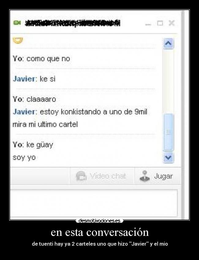 en esta conversación - de tuenti hay ya 2 carteles uno que hizo Javier y el mio