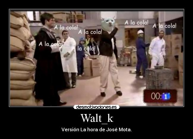 Walt_k - Versión La hora de José Mota.
