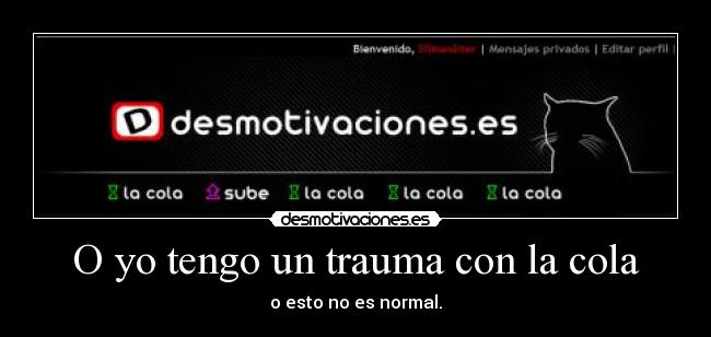O yo tengo un trauma con la cola - o esto no es normal.
