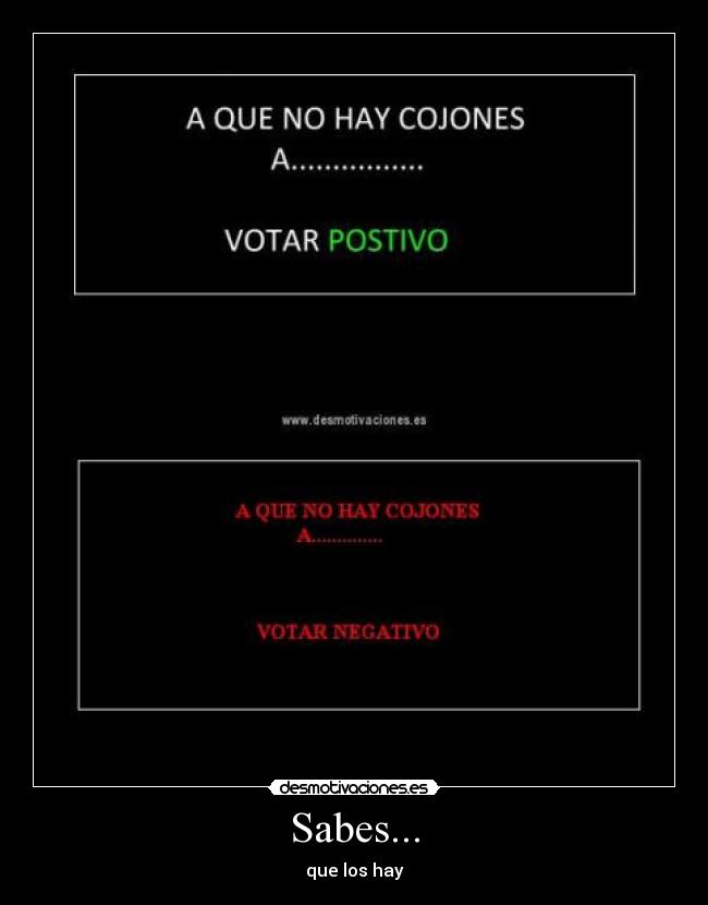 Sabes... - que los hay